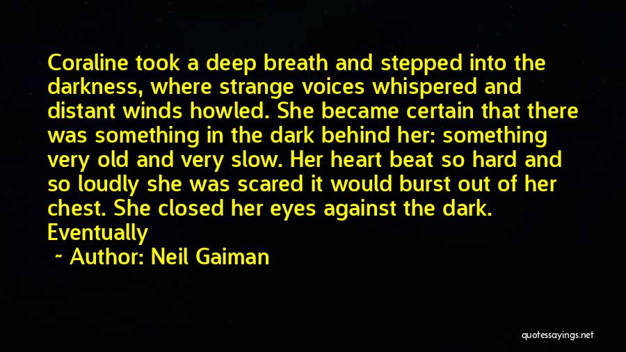 Neil Gaiman Quotes: Coraline Took A Deep Breath And Stepped Into The Darkness, Where Strange Voices Whispered And Distant Winds Howled. She Became