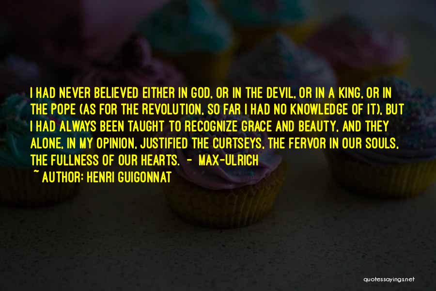 Henri Guigonnat Quotes: I Had Never Believed Either In God, Or In The Devil, Or In A King, Or In The Pope (as