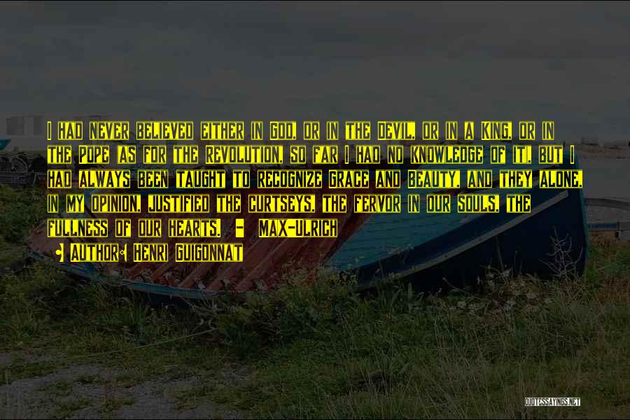 Henri Guigonnat Quotes: I Had Never Believed Either In God, Or In The Devil, Or In A King, Or In The Pope (as