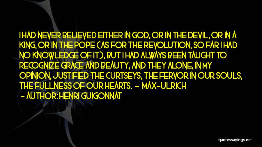 Henri Guigonnat Quotes: I Had Never Believed Either In God, Or In The Devil, Or In A King, Or In The Pope (as