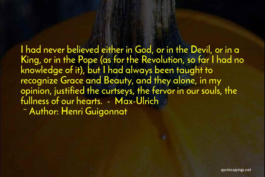 Henri Guigonnat Quotes: I Had Never Believed Either In God, Or In The Devil, Or In A King, Or In The Pope (as