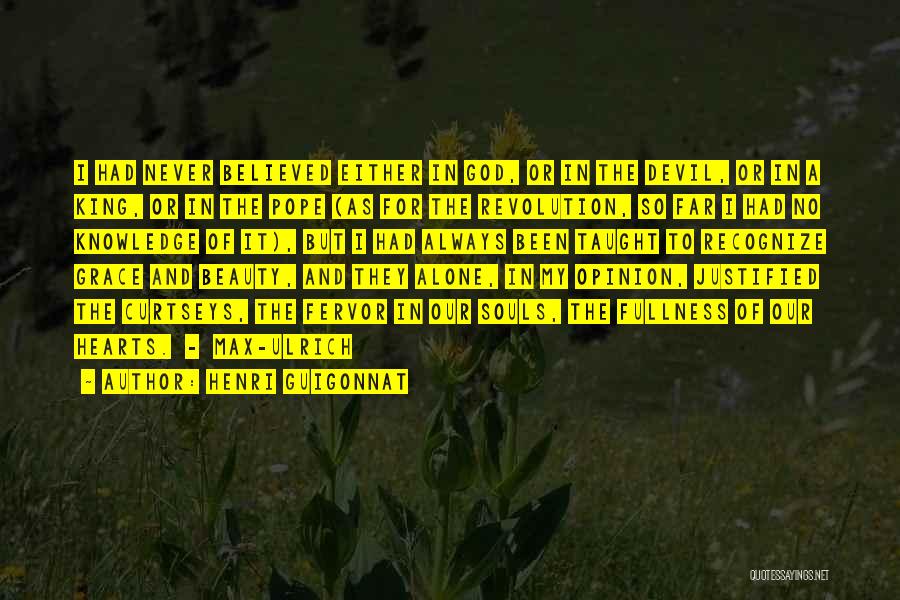 Henri Guigonnat Quotes: I Had Never Believed Either In God, Or In The Devil, Or In A King, Or In The Pope (as