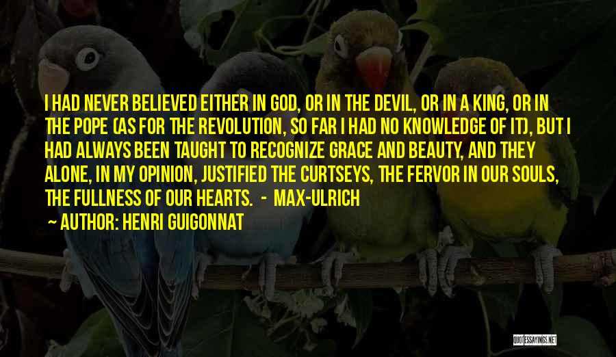 Henri Guigonnat Quotes: I Had Never Believed Either In God, Or In The Devil, Or In A King, Or In The Pope (as