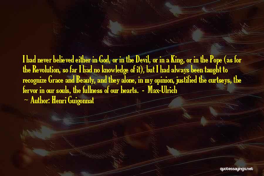 Henri Guigonnat Quotes: I Had Never Believed Either In God, Or In The Devil, Or In A King, Or In The Pope (as