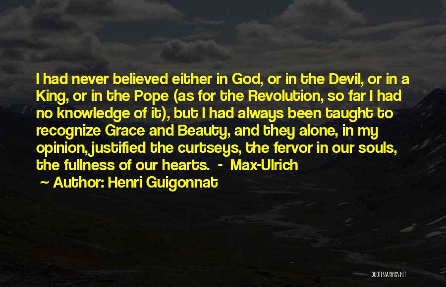 Henri Guigonnat Quotes: I Had Never Believed Either In God, Or In The Devil, Or In A King, Or In The Pope (as