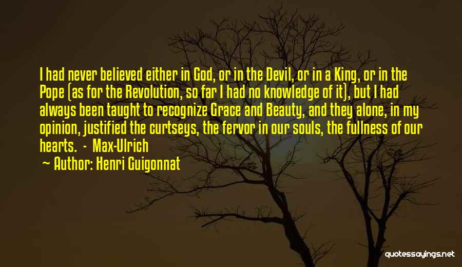 Henri Guigonnat Quotes: I Had Never Believed Either In God, Or In The Devil, Or In A King, Or In The Pope (as