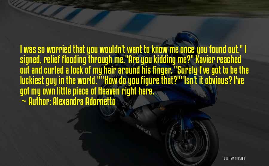 Alexandra Adornetto Quotes: I Was So Worried That You Wouldn't Want To Know Me Once You Found Out. I Signed, Relief Flooding Through