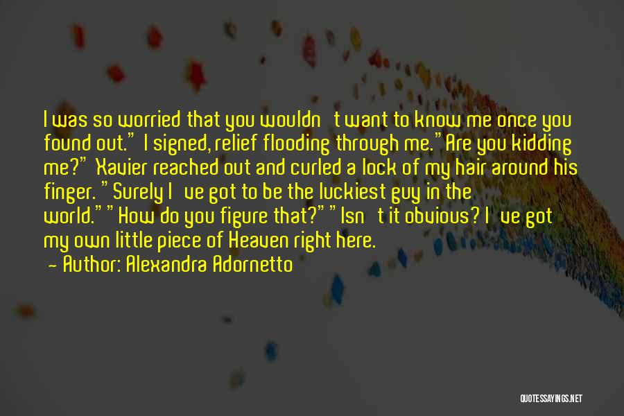 Alexandra Adornetto Quotes: I Was So Worried That You Wouldn't Want To Know Me Once You Found Out. I Signed, Relief Flooding Through