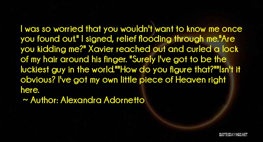 Alexandra Adornetto Quotes: I Was So Worried That You Wouldn't Want To Know Me Once You Found Out. I Signed, Relief Flooding Through