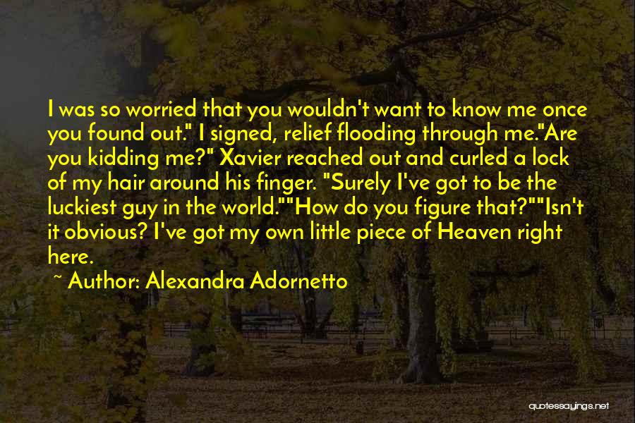 Alexandra Adornetto Quotes: I Was So Worried That You Wouldn't Want To Know Me Once You Found Out. I Signed, Relief Flooding Through