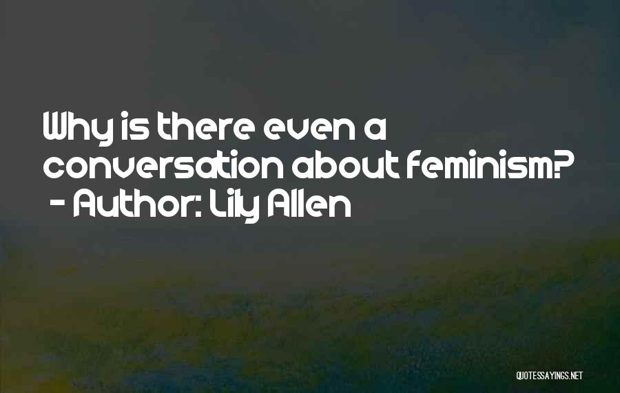 Lily Allen Quotes: Why Is There Even A Conversation About Feminism?