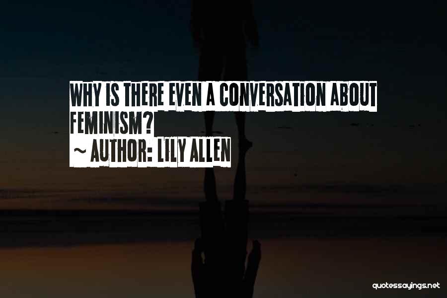 Lily Allen Quotes: Why Is There Even A Conversation About Feminism?