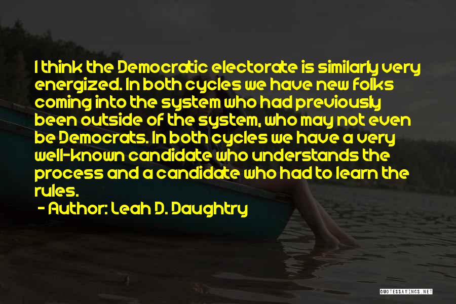 Leah D. Daughtry Quotes: I Think The Democratic Electorate Is Similarly Very Energized. In Both Cycles We Have New Folks Coming Into The System