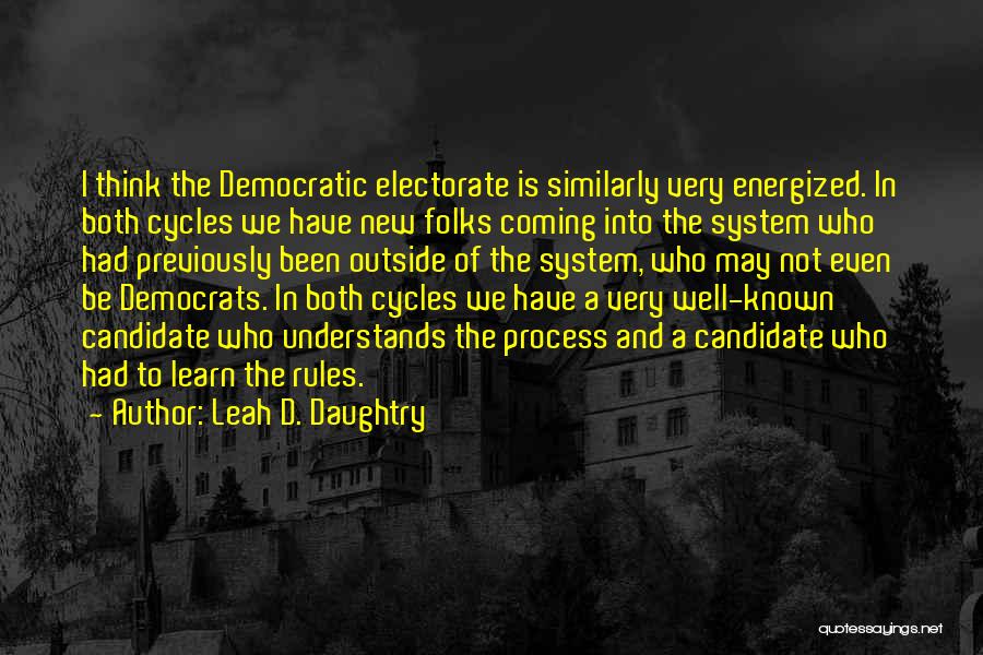 Leah D. Daughtry Quotes: I Think The Democratic Electorate Is Similarly Very Energized. In Both Cycles We Have New Folks Coming Into The System