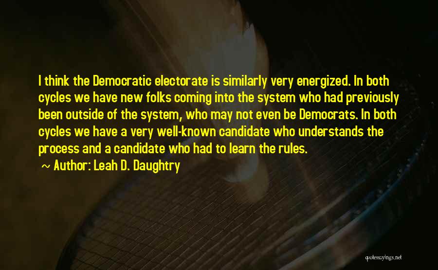 Leah D. Daughtry Quotes: I Think The Democratic Electorate Is Similarly Very Energized. In Both Cycles We Have New Folks Coming Into The System