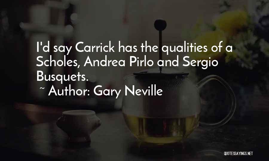 Gary Neville Quotes: I'd Say Carrick Has The Qualities Of A Scholes, Andrea Pirlo And Sergio Busquets.