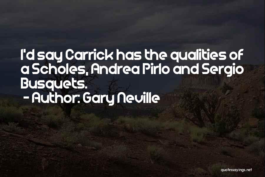Gary Neville Quotes: I'd Say Carrick Has The Qualities Of A Scholes, Andrea Pirlo And Sergio Busquets.