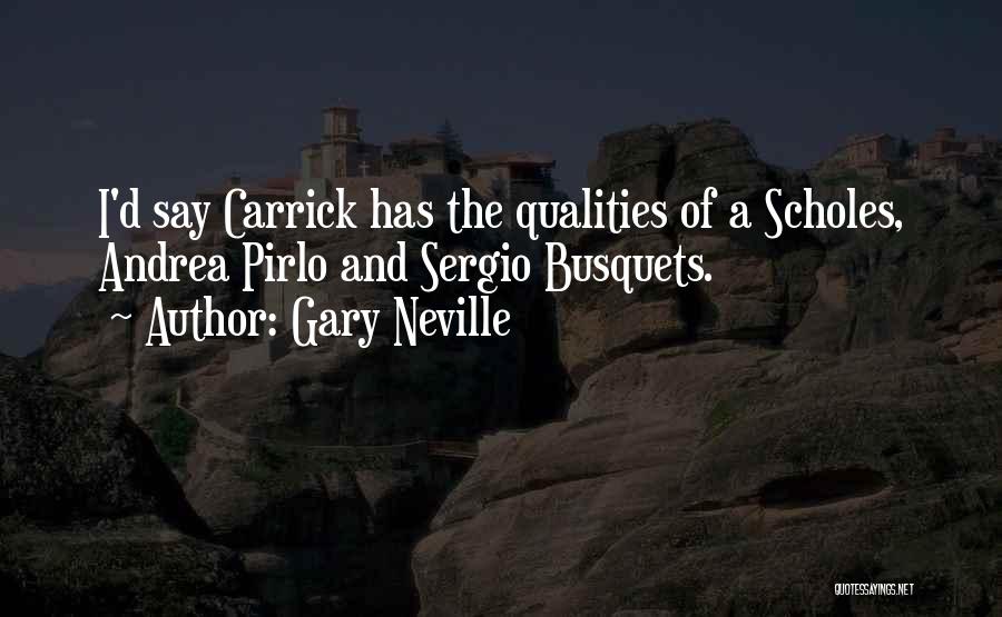 Gary Neville Quotes: I'd Say Carrick Has The Qualities Of A Scholes, Andrea Pirlo And Sergio Busquets.