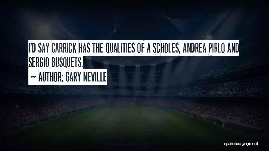 Gary Neville Quotes: I'd Say Carrick Has The Qualities Of A Scholes, Andrea Pirlo And Sergio Busquets.