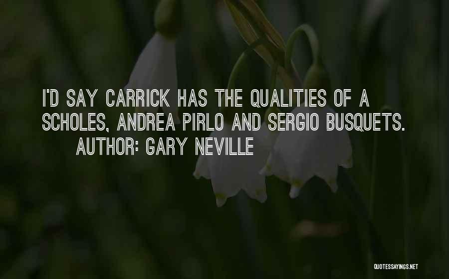 Gary Neville Quotes: I'd Say Carrick Has The Qualities Of A Scholes, Andrea Pirlo And Sergio Busquets.