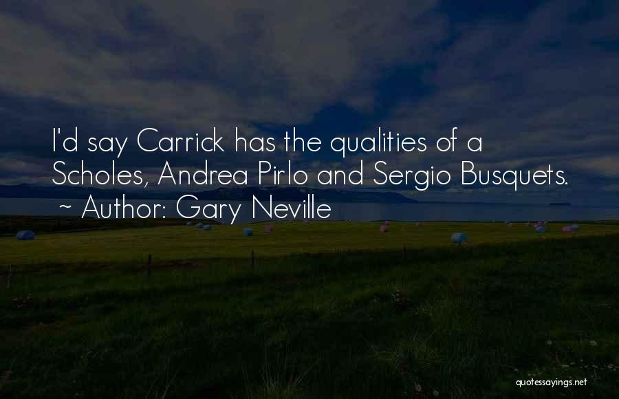 Gary Neville Quotes: I'd Say Carrick Has The Qualities Of A Scholes, Andrea Pirlo And Sergio Busquets.