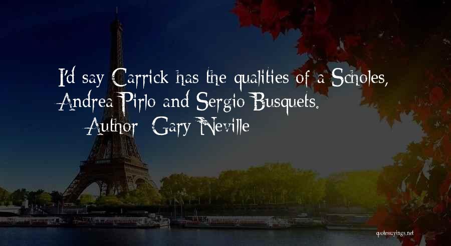 Gary Neville Quotes: I'd Say Carrick Has The Qualities Of A Scholes, Andrea Pirlo And Sergio Busquets.