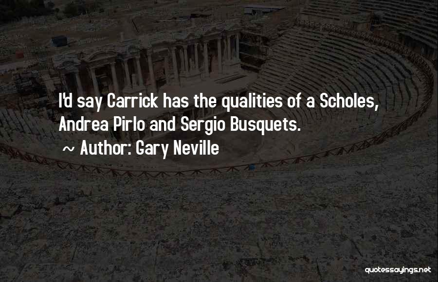 Gary Neville Quotes: I'd Say Carrick Has The Qualities Of A Scholes, Andrea Pirlo And Sergio Busquets.