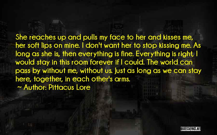 Pittacus Lore Quotes: She Reaches Up And Pulls My Face To Her And Kisses Me, Her Soft Lips On Mine. I Don't Want