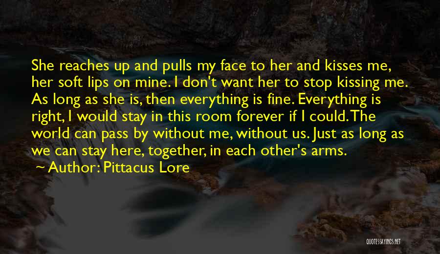 Pittacus Lore Quotes: She Reaches Up And Pulls My Face To Her And Kisses Me, Her Soft Lips On Mine. I Don't Want
