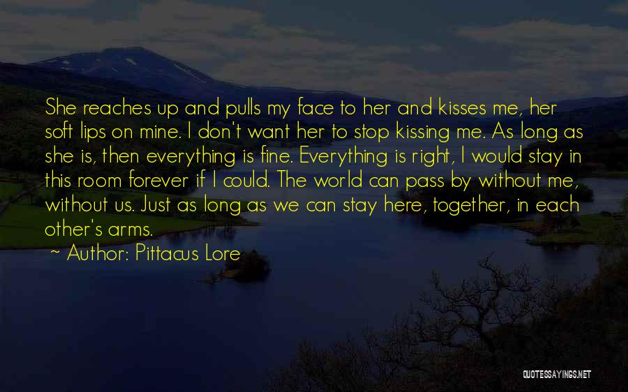 Pittacus Lore Quotes: She Reaches Up And Pulls My Face To Her And Kisses Me, Her Soft Lips On Mine. I Don't Want