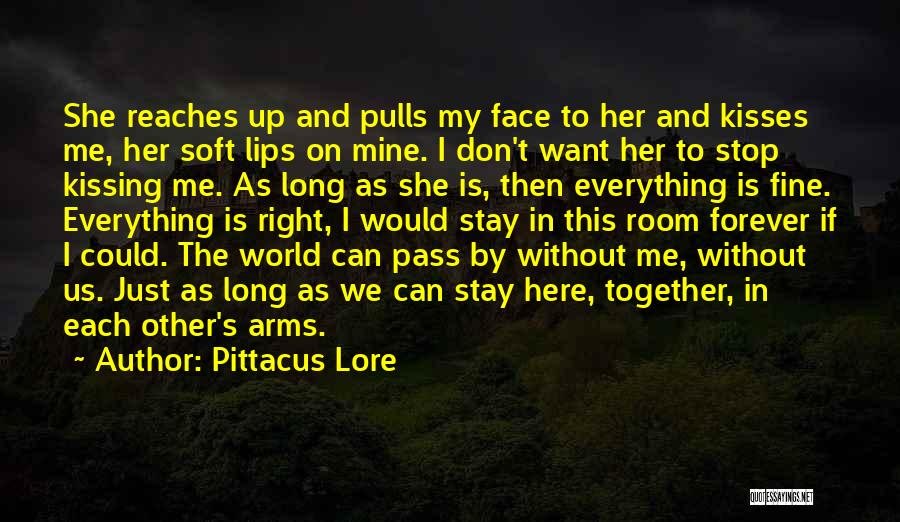 Pittacus Lore Quotes: She Reaches Up And Pulls My Face To Her And Kisses Me, Her Soft Lips On Mine. I Don't Want