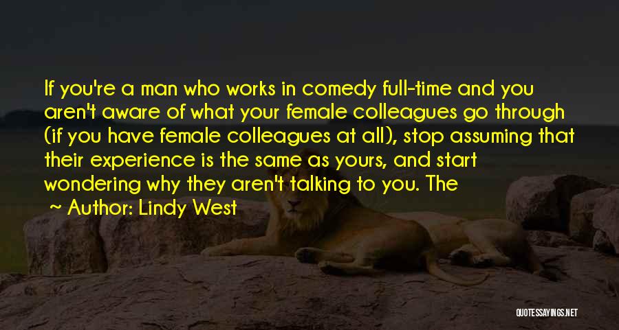 Lindy West Quotes: If You're A Man Who Works In Comedy Full-time And You Aren't Aware Of What Your Female Colleagues Go Through