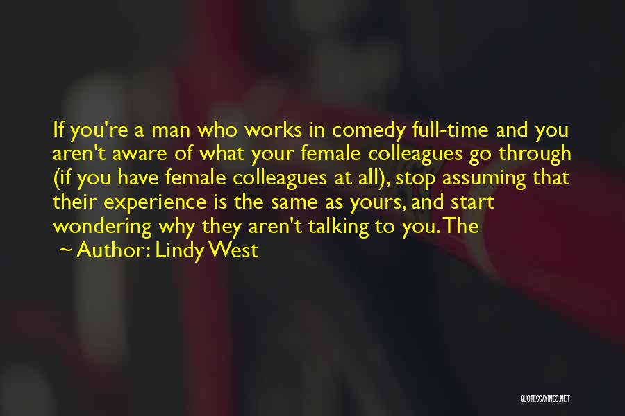 Lindy West Quotes: If You're A Man Who Works In Comedy Full-time And You Aren't Aware Of What Your Female Colleagues Go Through