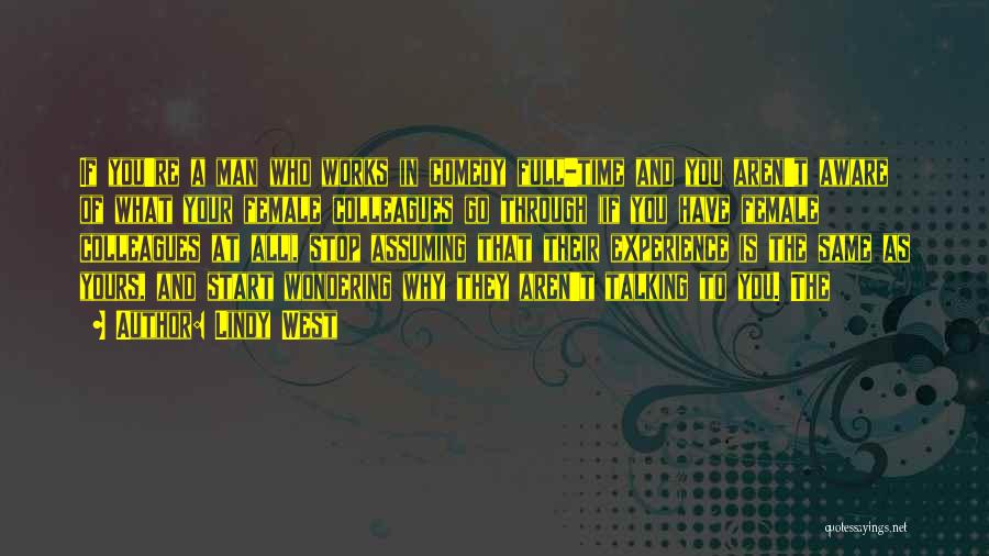 Lindy West Quotes: If You're A Man Who Works In Comedy Full-time And You Aren't Aware Of What Your Female Colleagues Go Through