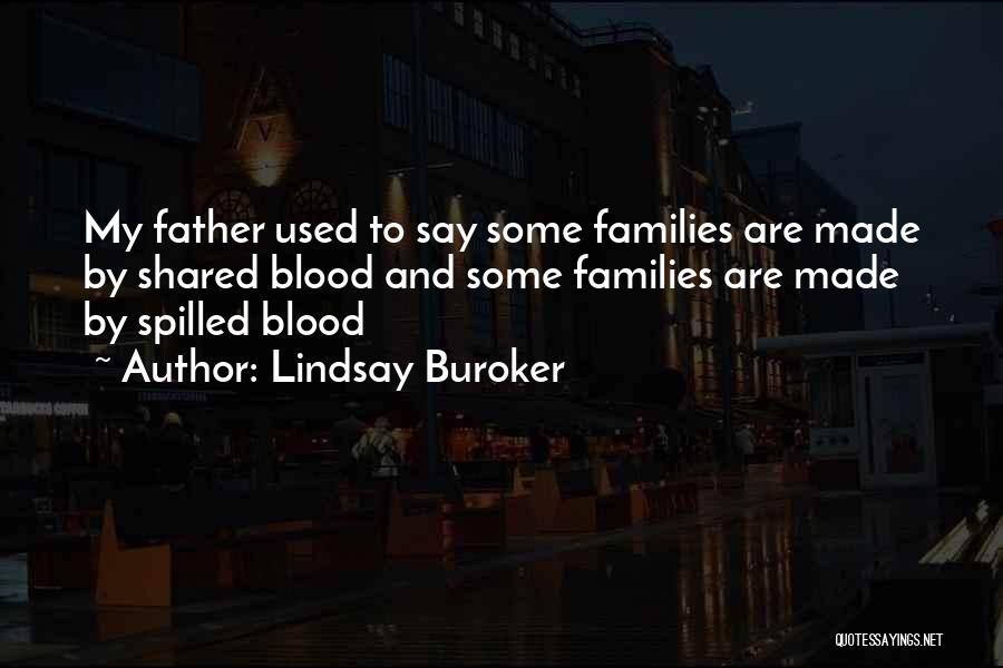 Lindsay Buroker Quotes: My Father Used To Say Some Families Are Made By Shared Blood And Some Families Are Made By Spilled Blood