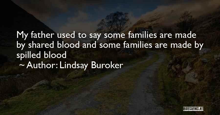 Lindsay Buroker Quotes: My Father Used To Say Some Families Are Made By Shared Blood And Some Families Are Made By Spilled Blood