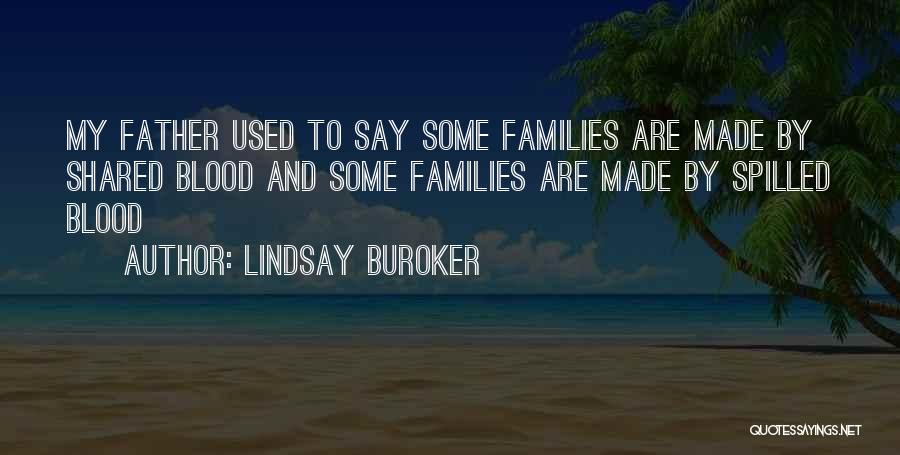 Lindsay Buroker Quotes: My Father Used To Say Some Families Are Made By Shared Blood And Some Families Are Made By Spilled Blood