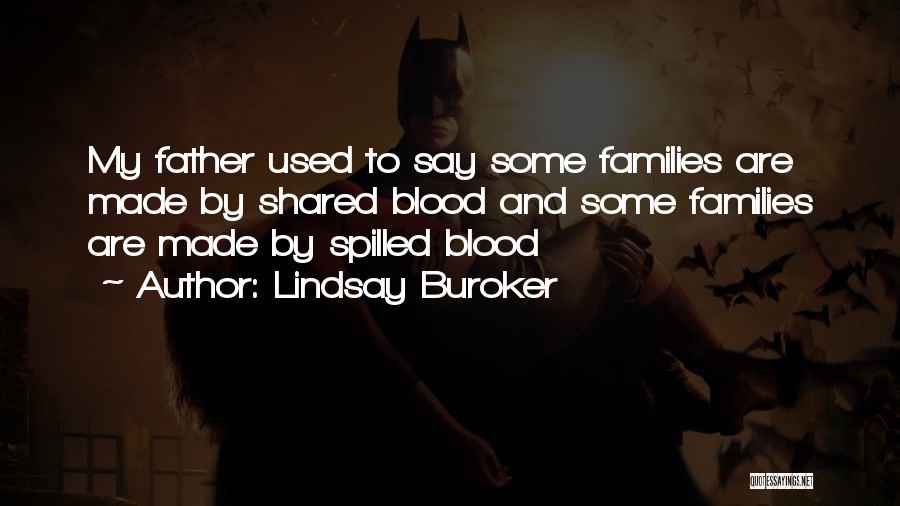 Lindsay Buroker Quotes: My Father Used To Say Some Families Are Made By Shared Blood And Some Families Are Made By Spilled Blood