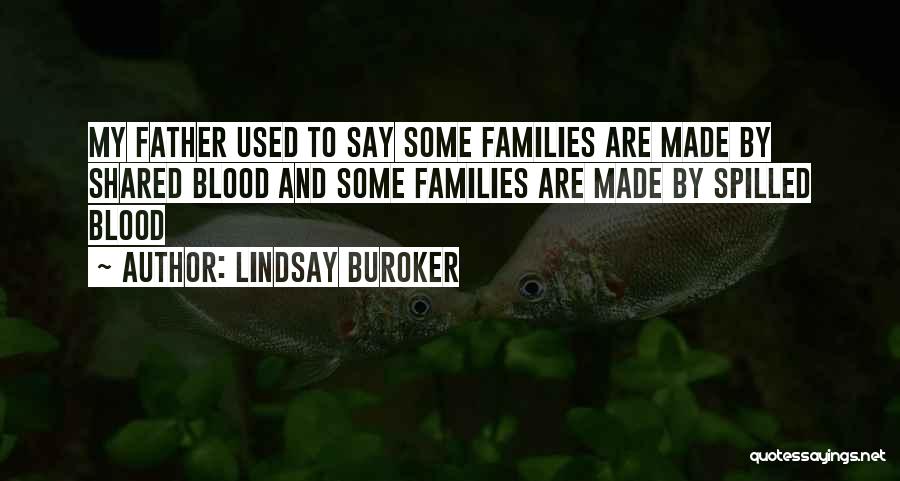 Lindsay Buroker Quotes: My Father Used To Say Some Families Are Made By Shared Blood And Some Families Are Made By Spilled Blood