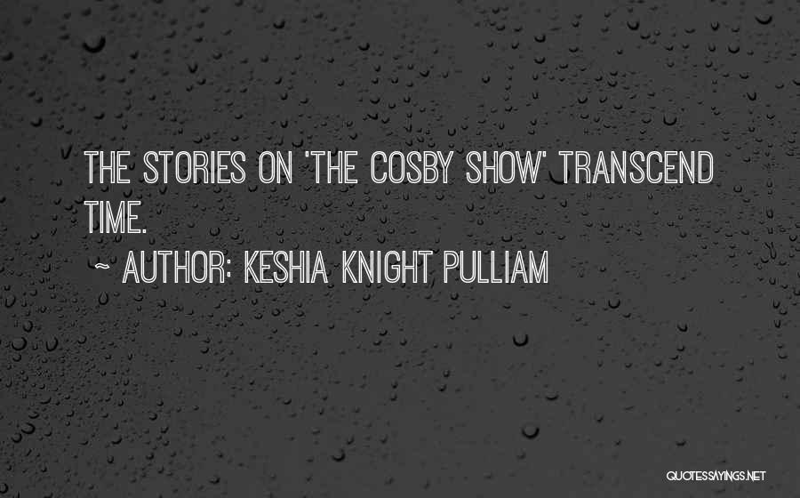 Keshia Knight Pulliam Quotes: The Stories On 'the Cosby Show' Transcend Time.