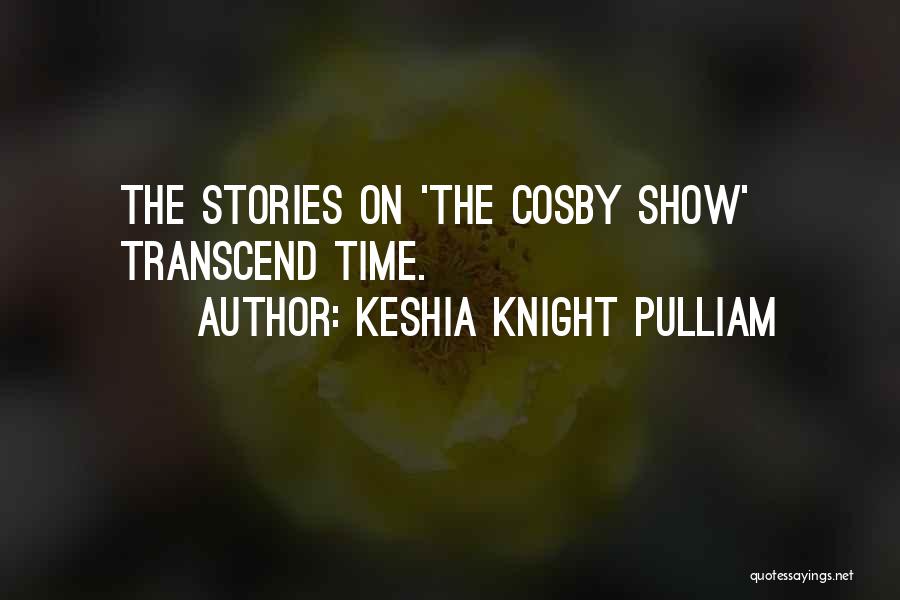 Keshia Knight Pulliam Quotes: The Stories On 'the Cosby Show' Transcend Time.