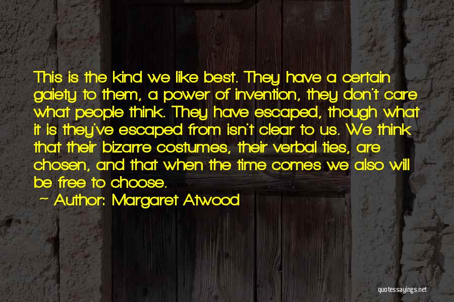 Margaret Atwood Quotes: This Is The Kind We Like Best. They Have A Certain Gaiety To Them, A Power Of Invention, They Don't