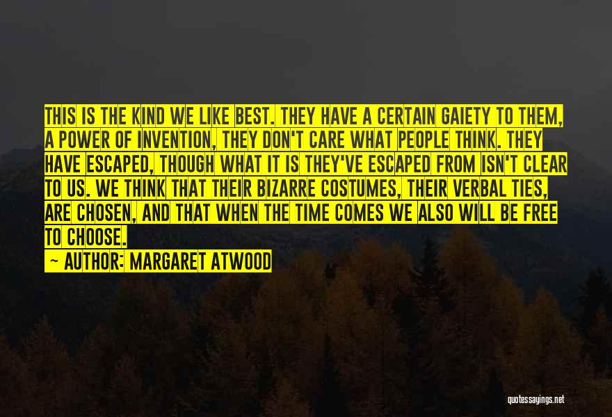 Margaret Atwood Quotes: This Is The Kind We Like Best. They Have A Certain Gaiety To Them, A Power Of Invention, They Don't