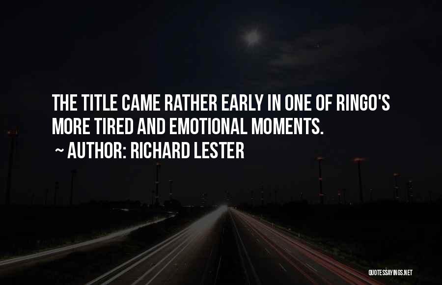 Richard Lester Quotes: The Title Came Rather Early In One Of Ringo's More Tired And Emotional Moments.