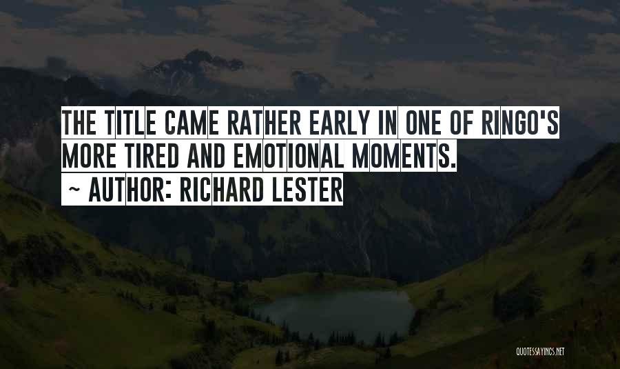 Richard Lester Quotes: The Title Came Rather Early In One Of Ringo's More Tired And Emotional Moments.