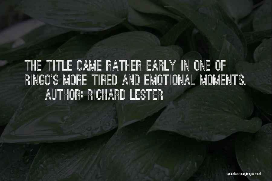 Richard Lester Quotes: The Title Came Rather Early In One Of Ringo's More Tired And Emotional Moments.