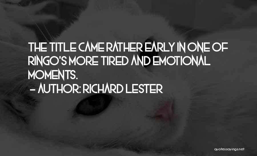 Richard Lester Quotes: The Title Came Rather Early In One Of Ringo's More Tired And Emotional Moments.