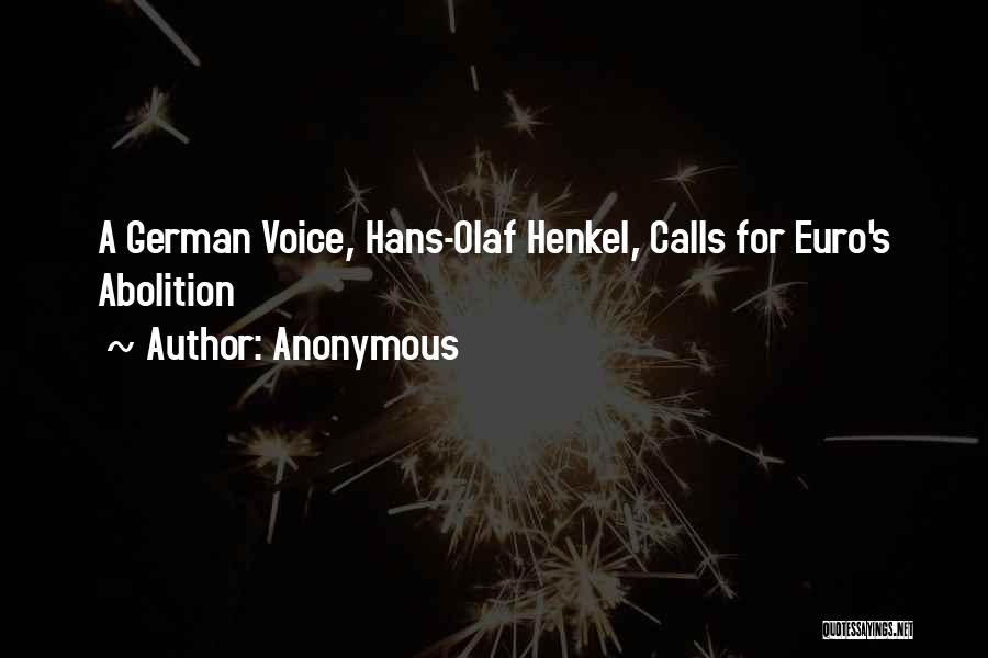 Anonymous Quotes: A German Voice, Hans-olaf Henkel, Calls For Euro's Abolition