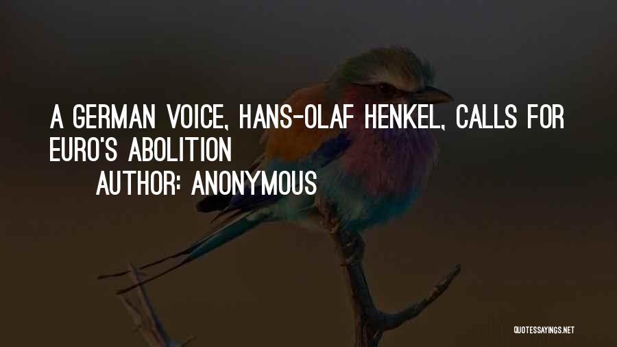 Anonymous Quotes: A German Voice, Hans-olaf Henkel, Calls For Euro's Abolition