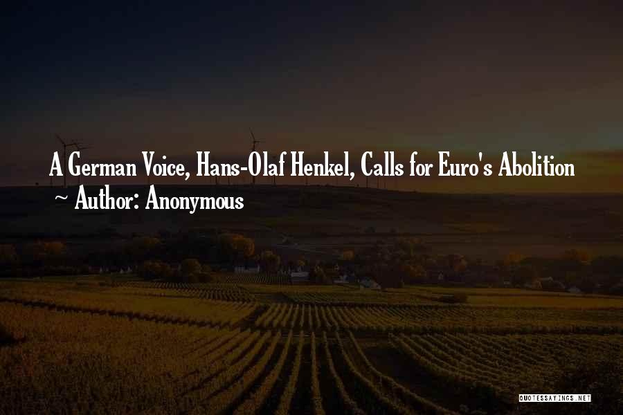 Anonymous Quotes: A German Voice, Hans-olaf Henkel, Calls For Euro's Abolition